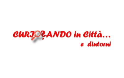 Curiosando in Città (e dintorni)…